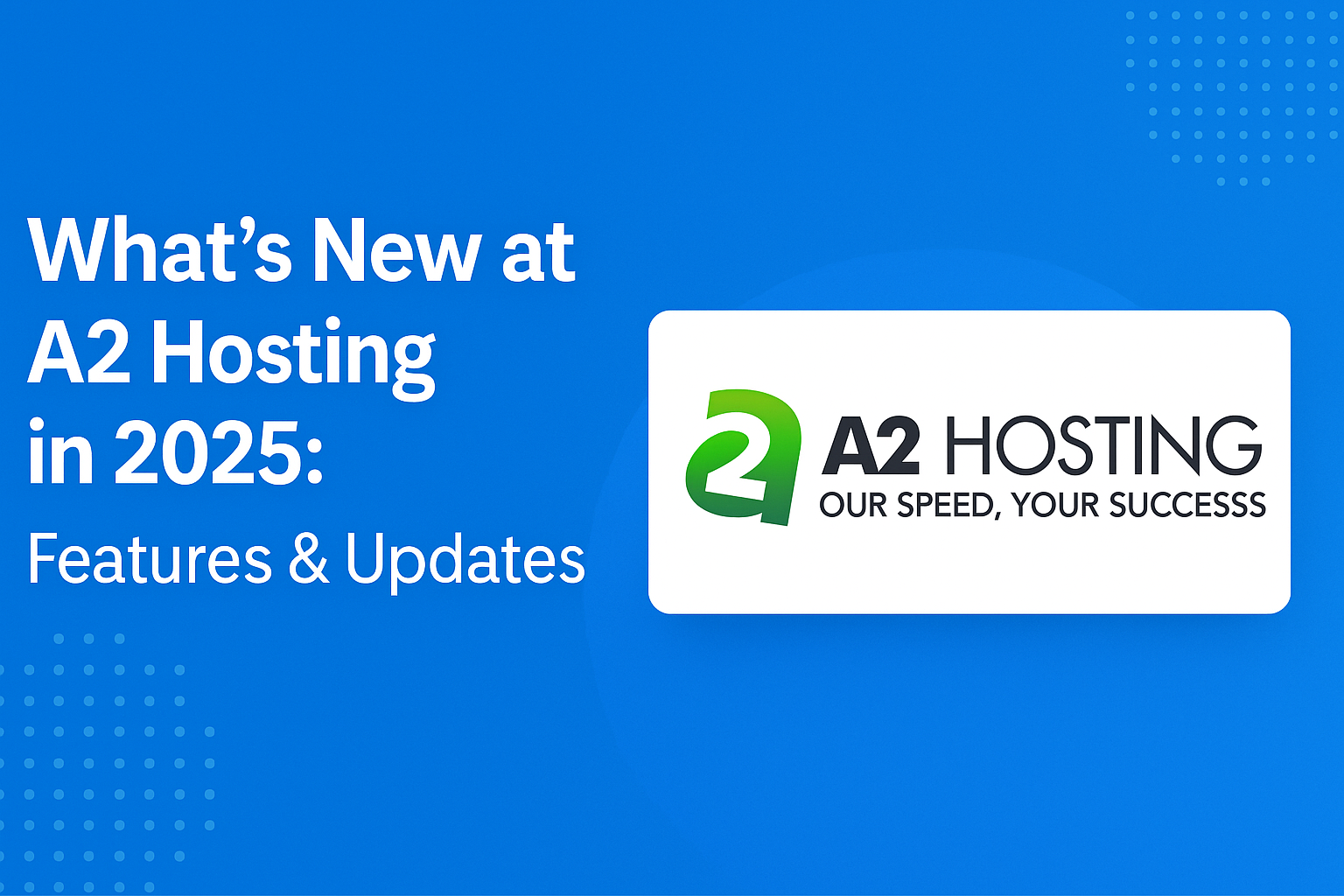 A2 Hosting 2025 Updates